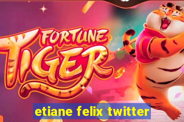 etiane felix twitter